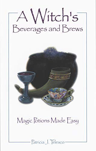 A Witches Beverages and Brews: Magic Potions Made Easy