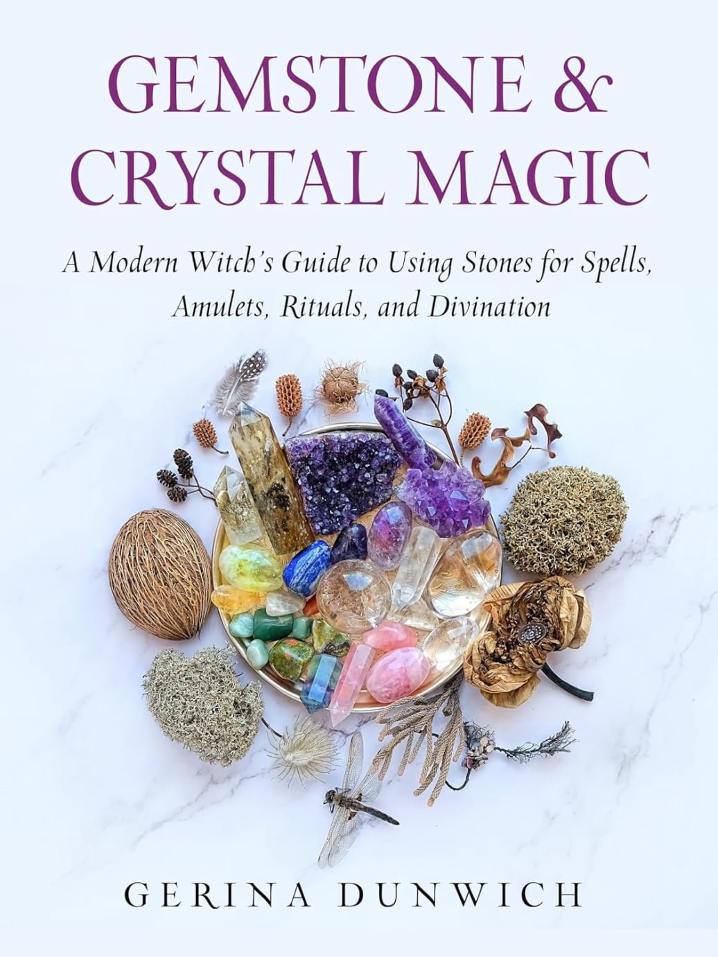 A Modern Witch's Guide to Using Stones for Spells, Amulets, Rituals, and Divination