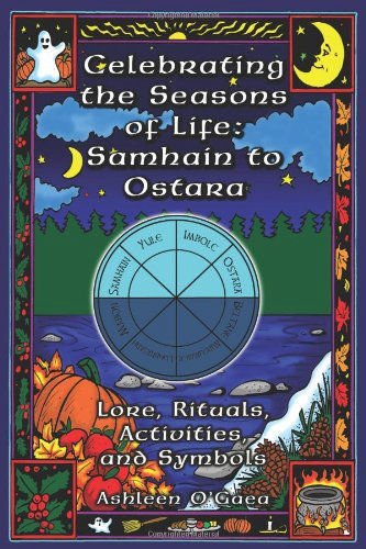 Celebrating the Seasons of Life: Samhain to Ostara.