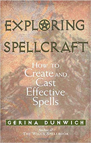 Exploring Spellcraft. How to Create and Cast Effective Spells by Durina Dunwich.