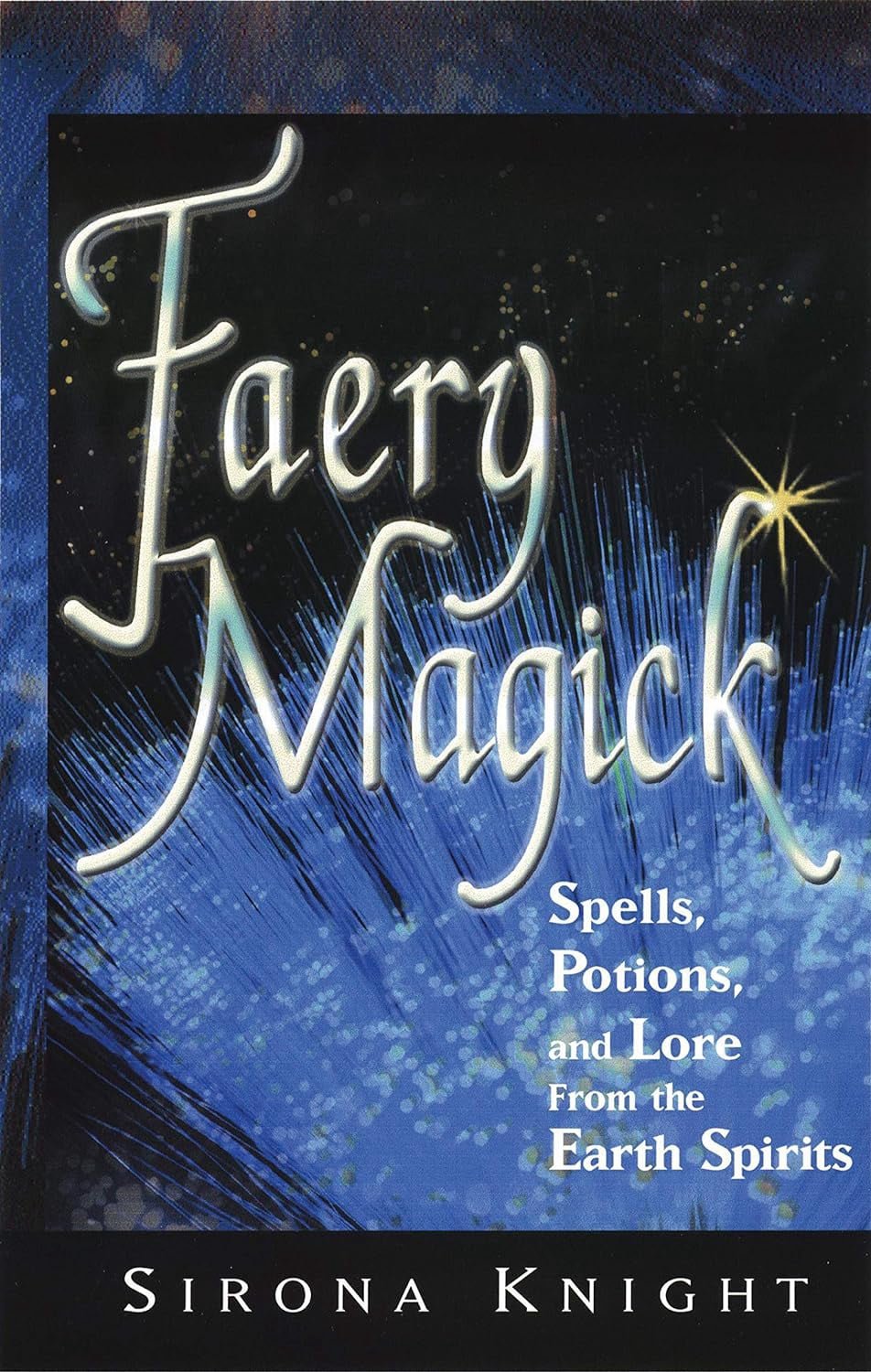 Faery Magick: Spells, Potions, and Lore from the Earth Spirits